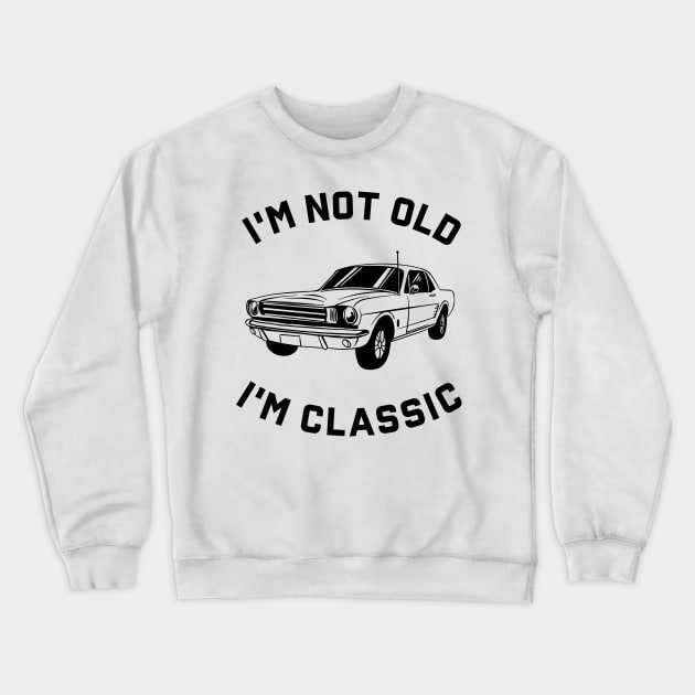 I'm Not Old I'm Classic Crewneck Sweatshirt by Zakzouk-store